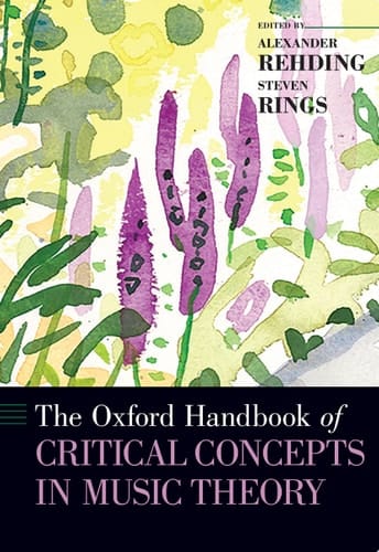 The Oxford Handbook of Critical Concepts in Music Theory (Oxford Handbooks)