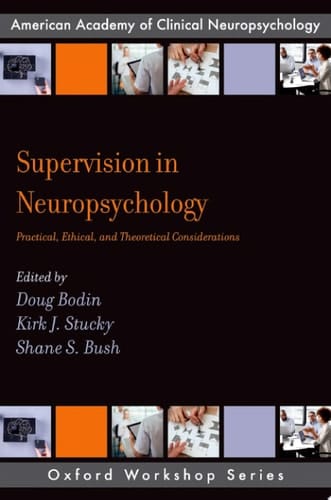 Supervision in Neuropsychology: Practical, Ethical, and Theoretical Considerations (AACN Workshop Series)