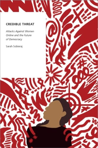 Credible Threat: Attacks Against Women Online and the Future of Democracy (Oxford Studies in Digital Politics)