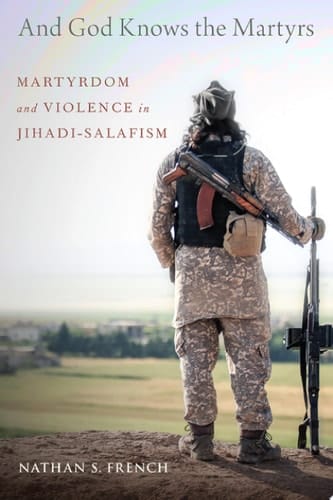 And God Knows the Martyrs: Martyrdom and Violence in Jihadi-Salafism