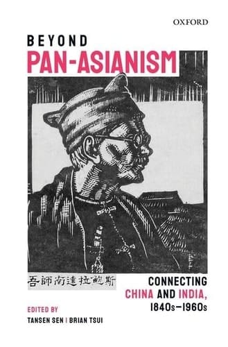 Beyond Pan-Asianism: Connecting China and India, 1840s-1960s (Oxford Series on India-china Studies)