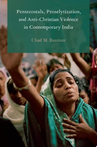 Pentecostals, Proselytization, And Anti-christian Violence In Contemporary India