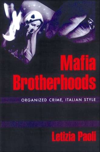 Mafia Brotherhoods: Organized Crime, Italian Style (Studies in Crime and Public Policy)