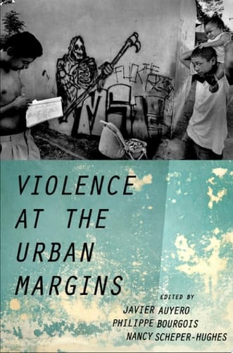 Violence at the Urban Margins (Global and Comparative Ethnography)