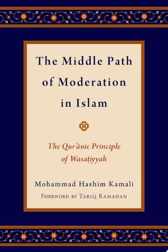 Middle Path of Moderation in Islam: The Qur'anic Principle of Wasatiyyah