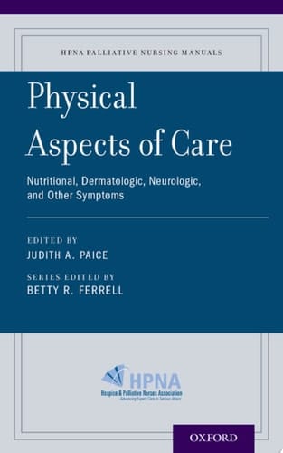 Physical Aspects of Care: Nutritional, Dermatologic, Neurologic and Other Symptoms (HPNA Palliative Nursing Manuals Book 3)
