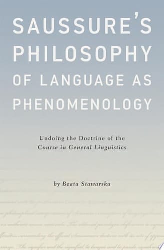 Saussure's Philosophy of Language as Phenomenology: Undoing the Doctrine of the Course in General Linguistics