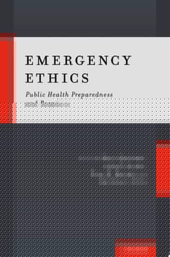 Emergency Ethics: Public Health Preparedness and Response