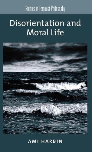Disorientation and Moral Life (Studies in Feminist Philosophy)