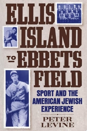Ellis Island to Ebbets Field: Sport and the American Jewish Experience (Sports history and society)