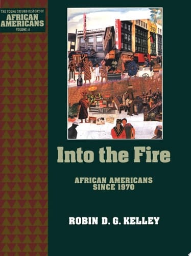 Into the Fire: African Americans Since 1970 (The Young Oxford History of African Americans Book 10)