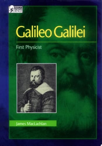 Galileo Galilei: First Physicist (Oxford Portraits in Science)