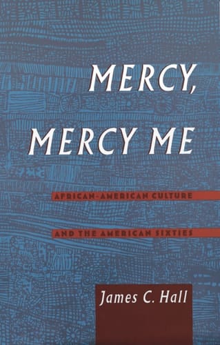 Mercy, Mercy Me: African-American Culture and the American Sixties (Race and American Culture)