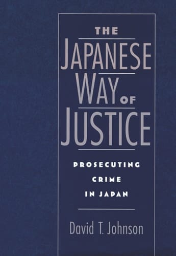 The Japanese Way of Justice: Prosecuting Crime in Japan (Studies on Law and Social Control Book 3)