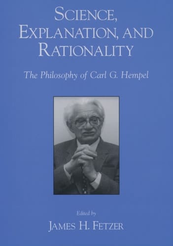 Science, Explanation, and Rationality: Aspects of the Philosophy of Carl G. Hempel