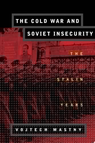 The Cold War and Soviet Insecurity: The Stalin Years