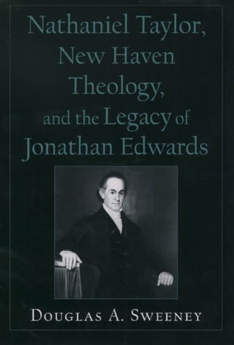 Nathaniel Taylor, New Haven Theology, and the Legacy of Jonathan Edwards (Religion in America)