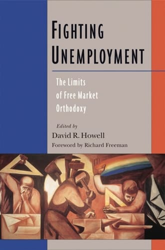 Fighting Unemployment: The Limits of Free Market Orthodoxy