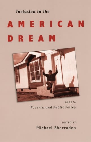 Inclusion in the American Dream: Assets, Poverty, and Public Policy