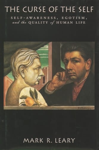 The Curse of the Self: Self-Awareness, Egotism, and the Quality of Human Life