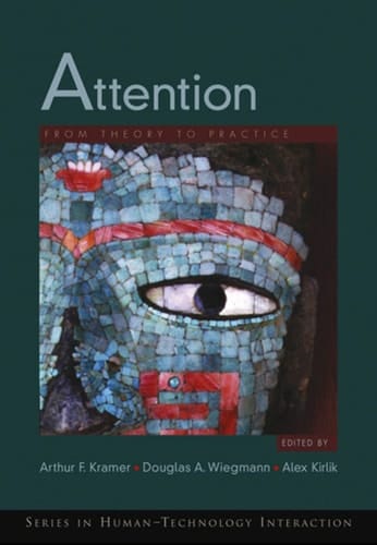 Attention: From Theory to Practice (Human Technology Interaction Series Book 4)