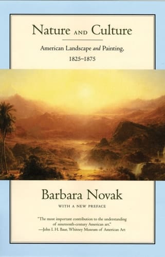 Nature and Culture: American Landscape and Painting, 1825-1875, With a New Preface