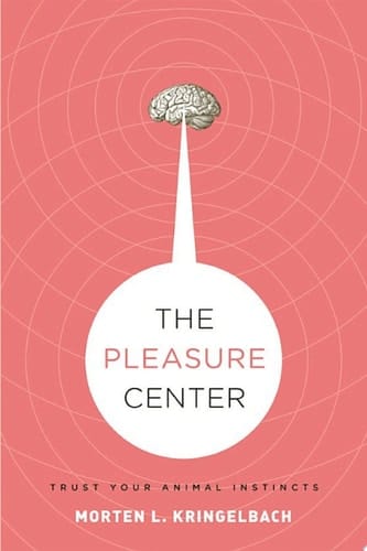 The Pleasure Center: Trust Your Animal Instincts