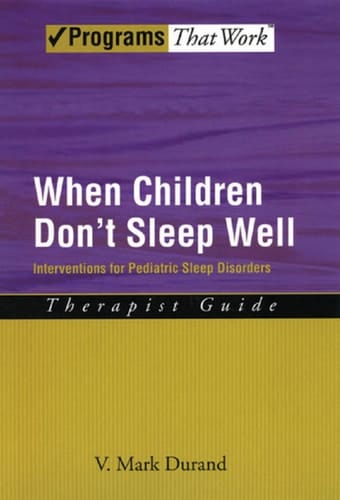 When Children Don't Sleep Well: Interventions for Pediatric Sleep Disorders Therapist Guide (Treatments That Work)