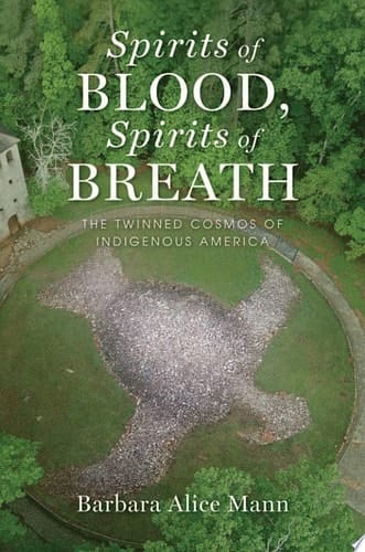 Spirits of Blood, Spirits of Breath: The Twinned Cosmos of Indigenous America