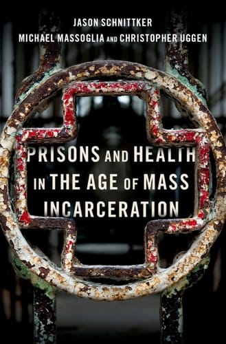 Prisons and Health in the Age of Mass Incarceration (STUDIES CRIME AMD PUBLIC POLICY SERIES)