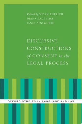 Discursive Constructions of Consent in the Legal Process (Oxford Studies in Language and Law)