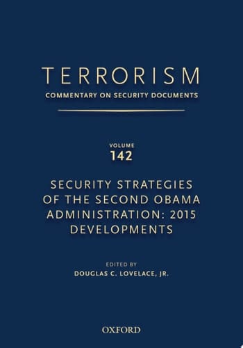 TERRORISM: COMMENTARY ON SECURITY DOCUMENTS VOLUME 142: Security Strategies of the Second Obama Administration: 2015 Developments (Terrorism:Commentary on Security Documen)