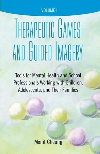 Therapeutic Games and Guided Imagery: Tools for Mental Health and School Professionals Working with Children, Adolescents, and Their Families