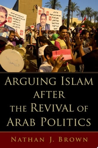 Arguing Islam After The Revival Of Arab Politics