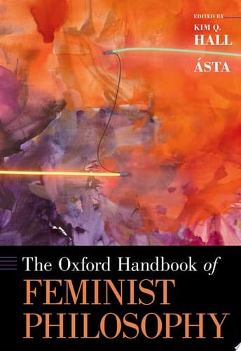 The Oxford Handbook of Feminist Philosophy (Oxford Handbooks)