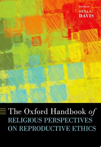 The Oxford Handbook of Religious Perspectives on Reproductive Ethics (Oxford Handbooks)