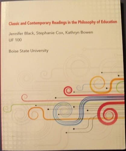 Classic and Contemporary Readings in the Philosophy of Education: Custom Edition Boise State University