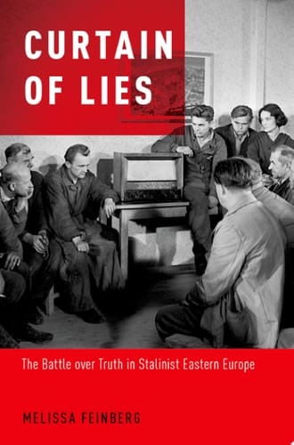 Curtain of Lies: The Battle over Truth in Stalinist Eastern Europe