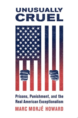 UNUSUALLY CRUEL C: Prisons, Punishment, and the Real American Exceptionalism