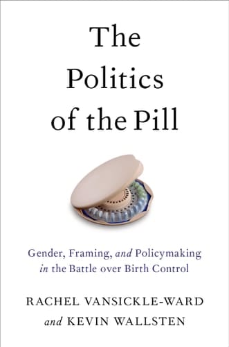 The Politics of the Pill: Gender, Framing, and Policymaking in the Battle over Birth Control