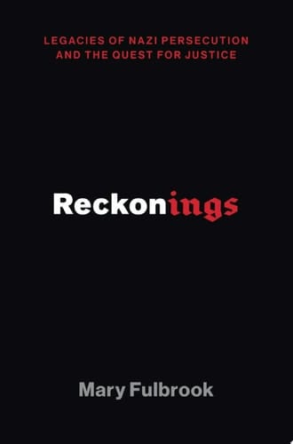 Reckonings: Legacies of Nazi Persecution and the Quest for Justice