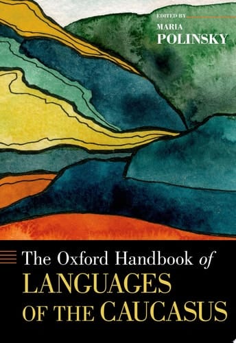 The Oxford Handbook of Languages of the Caucasus (Oxford Handbooks)