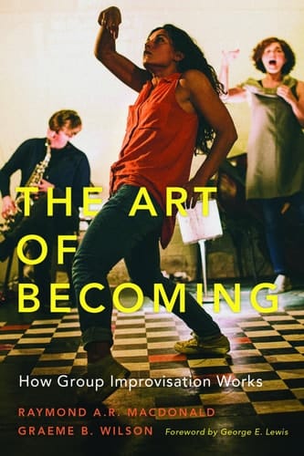 The Art of Becoming: How Group Improvisation Works: How Group Improvisation Works