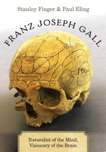 Franz Joseph Gall: Naturalist of the Mind, Visionary of the Brain