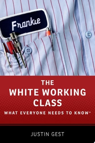 The White Working Class: What Everyone Needs To Know