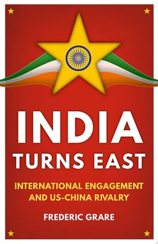 India Turns East: International Engagement and US-China Rivalry