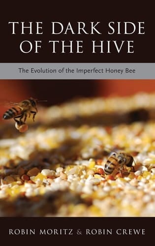 The Dark Side of the Hive: The Evolution of the Imperfect Honeybee