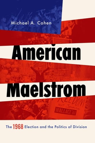 American Maelstrom: The 1968 Election and the Politics of Division (Pivotal Moments in World History)