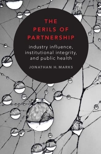 The Perils of Partnership: Industry Influence, Institutional Integrity, and Public Health