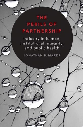 The Perils of Partnership: Industry Influence, Institutional Integrity, and Public Health